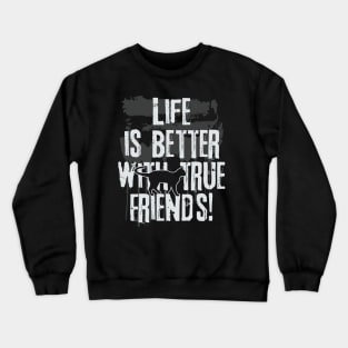Life is better with true friends - Cat 2 Crewneck Sweatshirt